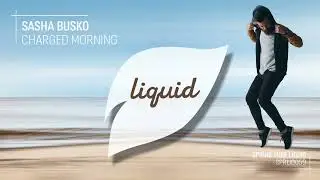 Sasha Busko - Charged Morning (Original Mix)