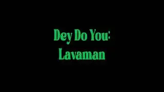 Dey Do You  Lavaman