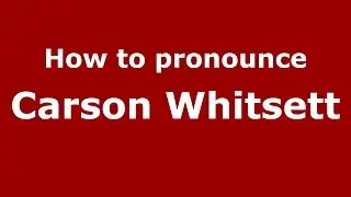 How to pronounce Carson Whitsett (American English/US) - PronounceNames.com