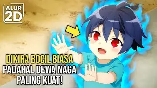 BOCIL INI TIDAK SADAR KALAU DIRINYA MEMILIKI KEKUATAN NAGA TERKUAT