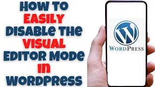 How to Easily Disable the Visual Editor Mode in WordPress