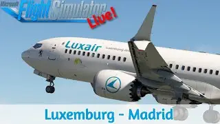 iFly 737 MAX 8 Pre-Release | Luxemburg ELLX✈Madrid LEMD | Luxair | MSFS2020 | Live