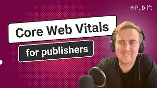 Ultimate Core Web Vitals Guide for Publishers | LCP, CLS & FID Explained