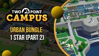 Two Point Campus - Urban Bungle 1 Star (Part 2)