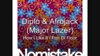 Diplo & Afrojack (Major Lazer) - How I Like It / Pon Di Floor
