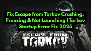 Fix Escape from Tarkov Crashing, Freezing & Not Launching | Tarkov Startup Error Fix 2025