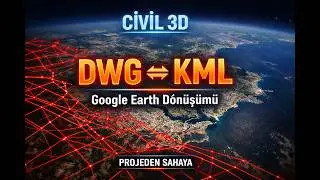Civil 3D DWG ⇄ KML Dönüştürme | Google Earth'e Aktarma (Adım Adım)