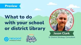 Camp Engage 2024 | You have a Nearpod School and District Library