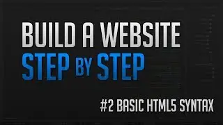 How To Make A Website Step by Step - Basic HTML5 Syntax