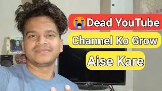 Dead Youtube Channel Ko Grow Kaise Kare 2023 || How To Revive A Dead Youtube Channel