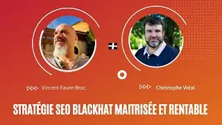 Stratégie SEO BlackHat maitrisée et rentable avec Vincent Faure Brac