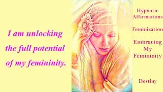 HYpnotic Affirmations:  Feminization Embracing my Femininity