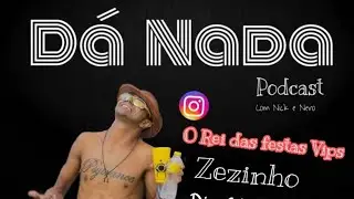O Rei Das Festas Vips - Dá Nada Podcast #03