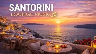 Santorini Sunset Lounge 🌅 Mediterranean Chill, Bossa Nova, Tropical & Cafe Music