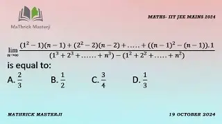 Lim n tends to ♾️ [(1^2-1)(n-1)+(2^2-2)(n-2)+…+((n-1)^2-(n-1)).1]/[(1^3+2^3+…+n^3)-(1^2+2^2+…+n^2)]