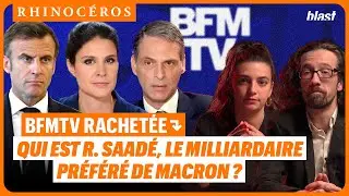 🦏 BFMTV RACHETÉE PAR LE MILLIARDAIRE PRÉFÉRÉ DE MACRON : QUI EST R. SAADÉ ?