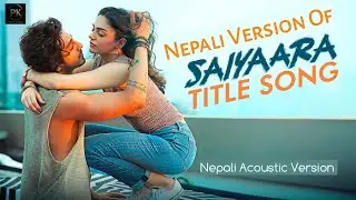 Saiyaara (Nepali Acoustic Version) | Emotional Love Song 2025 | Heart Touching Romantic Music Video