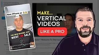 How To Make Vertical Videos For Shorts, Reels, TT, & More