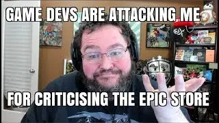 Game Devs Are ATTACKING ME For Criticizing the Epic Store.