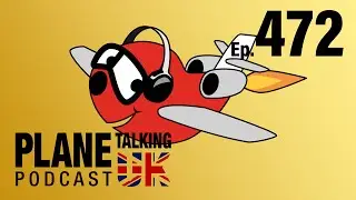 Episode 472 - The Fresh Air Edition | Plane Talking UK | Aviation Podcast