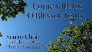 Come With Us, O Blessed Jesus - Senior Choir, St. Matthew's Lutheran Church