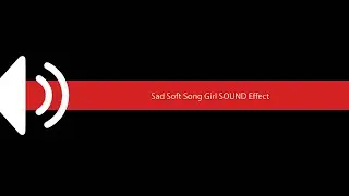 Sad Soft Song Girl SOUND Effect