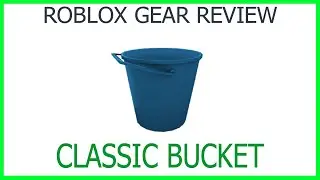 Roblox Gear Review #55: Classic Bucket