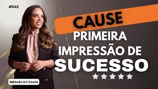 4 DICAS PARA CAUSAR UMA PRIMEIRA IMPRESSÃO DE SUCESSO (Arquétipos Power) Ari Costa #042
