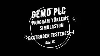 GEMO PLC PROGRAM YÜKLEME ve SİMULASYON (EKSTRUDER TESTERESİ-4)