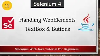 #12 Handling Web Elements TextBox & Buttons In Selenium | Selenium WebDriver Tutorial For Beginners