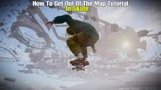 How to get out the map in Skate.