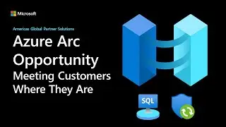 Azure Arc Opportunity: Meeting customers where they're at