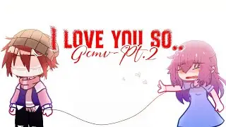 『Gcmv』I love you so — Pt2 of It took me by surprise💔