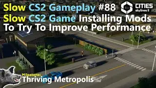 Update - Having to Install Mods - Cities Skylines 2 Got Slow EP88 | Just City Building with Old Bore