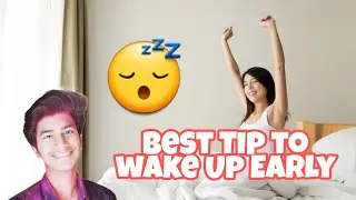 The Best Tip To Wake Up Early / How to wake up early