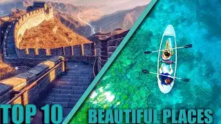 TOP 10 Most Beautiful Places In The World