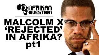 #TPAQ: MALCOLM X - 'REJECTED' IN AFRIKA? pt1 (A Response to Tariq Nasheed @MrTariqNasheed)