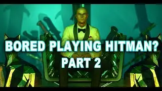 Things To Do When You're Bored Playing Hitman Part: 2