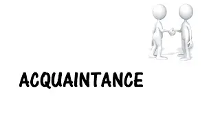 Learn a word - Meaning of ACQUAINTANCE