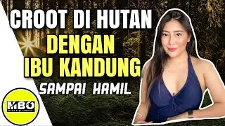Cerita Romantis ❤ | BERMAIN DI HUTAN DENGAN IBU KANDUNG SENDIRI | Cerita Dewasa | Kisah nyata