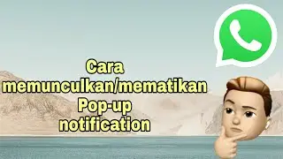 Cara Memunculkan/Mematikan Pop-up notifikasi WhatsApp