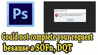 Could not Complete your request Because a SOFn, DQT or DHT error in Photoshop