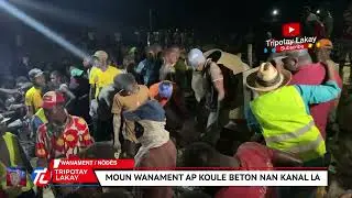 Flash! Moun wanament aswè a la, nan moman ap koule beton nan kanal la. Yo di pa gen kanpe