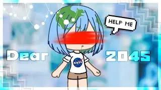 🌎 Dear 2045 🌎 || Gacha Life || Chilsy :3 || #SaveEarth