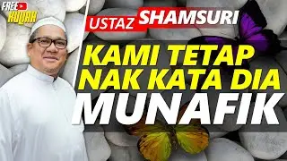 Kami Tetap Nak Kata Dia Munafik - Ustaz Shamsuri Ahmad