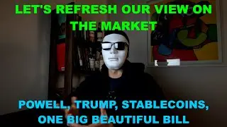 Trump, Powell, stablecoin, one big beautiful bill