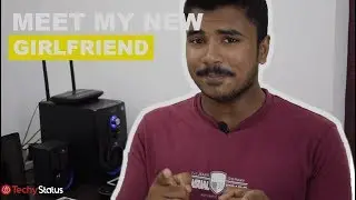 Meet My New Girl Friend & See How She is Acting in My Day-To-Day Life | Techy Status