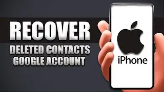 How To Recover Deleted Contacts From Google Account On iPhone