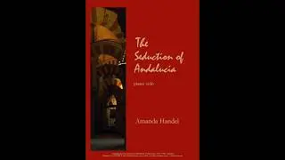 The Seduction of Andalucia- by Amanda Handel. Played by Amanda Handel. CMusA piano syllabus list D.