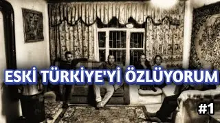 Eski Türkiye'yi Özlüyorum #1
